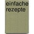 Einfache Rezepte