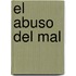 El Abuso del Mal