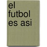 El Futbol Es Asi by Raul Fortin
