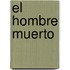 El Hombre Muerto