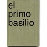 El Primo Basilio by Jacinto Eca De Queiros