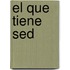 El Que Tiene sed
