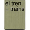 El Tren = Trains door Onbekend