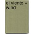 El Viento = Wind