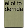 Eliot To Derrida door John Harwood