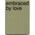 Embraced By Love