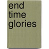 End Time Glories door Scott E. Beemer