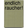 Endlich Raucher! door Oliver Kuhn