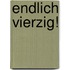 Endlich vierzig!