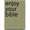 Enjoy Your Bible by William MacDonald