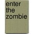 Enter the Zombie
