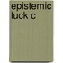 Epistemic Luck C