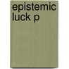 Epistemic Luck P door Duncan Pritchard