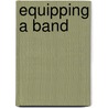 Equipping a Band door Adam R. Schaefer