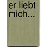 Er liebt mich... door Jana Voosen