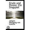 Erwin Und Elmire by Von Johann Wolfgang Goethe