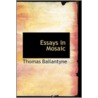 Essays In Mosaic door Thomas Ballantyne