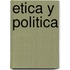 Etica y Politica
