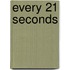 Every 21 Seconds
