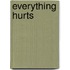 Everything Hurts
