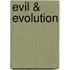 Evil & Evolution