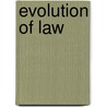 Evolution Of Law by John Henry Wigmore