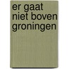 Er gaat niet boven Groningen by Theo Kars