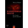 Exorzismus heute door Marcus Wegner