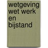 Wetgeving Wet werk en bijstand