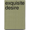 Exquisite Desire door Carey Ellen Walsh