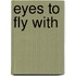 Eyes to Fly with