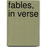 Fables, In Verse door Henry Rowe