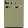 Facing Auschwitz door Arlen L. Fowler