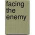 Facing the Enemy