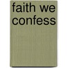 Faith We Confess door John Nilic Lochman