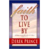 Faith to Live by door Derek Prince
