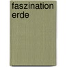 Faszination Erde by Dirk Steffens