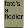 Fate's A Fiddler by Edwin George Pinkham