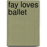 Fay Loves Ballet door Mary Elizabeth Salzmann