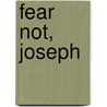 Fear Not, Joseph by Julie Stiegemeyer