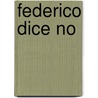Federico Dice No by Graciela Montes