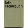 Felix Liederbuch door Onbekend