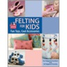 Felting For Kids door Sif Hojgaard Hoverby