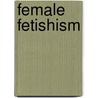 Female Fetishism by Merja Makinen