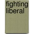 Fighting Liberal