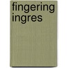 Fingering Ingres by Susan Siegfried