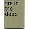 Fire In The Deep door Robert J. Miller