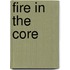 Fire in the Core