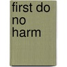 First Do No Harm door Michael Kidd