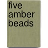 Five Amber Beads door Richard Aronowitz